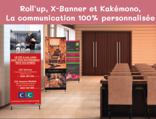Roll’up, X-Banner et Kakémono, la communication 100% personnalisée